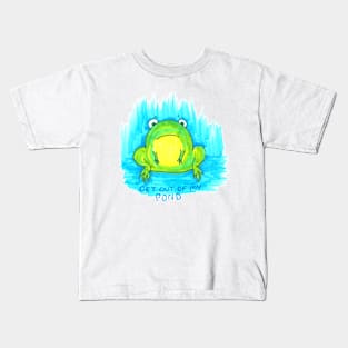 Get Out of my Pond Kids T-Shirt